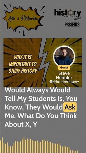 ASK A HISTORIAN: Why it is Important to Study History? w/ Steve Heimler