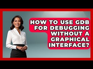 How To Use GDB For Debugging Without A Graphical Interface? - Learn To Troubleshoot
