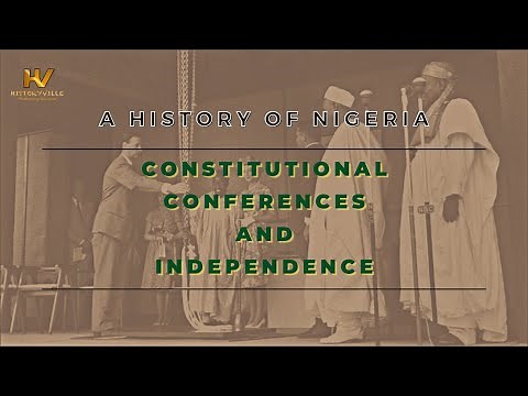 11. A History of Nigeria: Constitutional Conferences and Independence