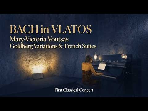 Bach in Vlatos: Mary-Victoria Voutsas – Goldberg Variations & French Suites (Full Concert)