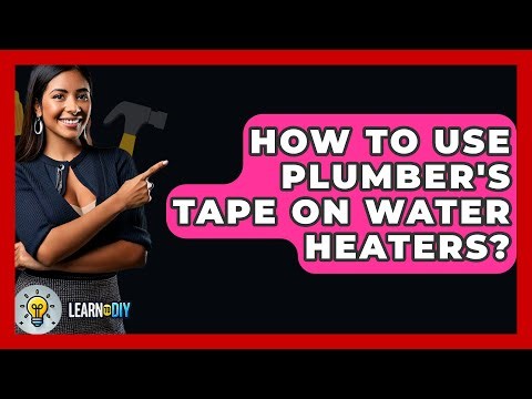 How To Use Plumber's Tape On Water Heaters? - LearnToDIY360.com