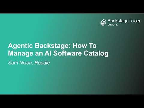 Agentic Backstage: How To Manage an AI Software Catalog - Sam Nixon, Roadie