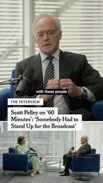 Scott Pelley: ‘Somebody Had to Stand Up’ for ‘60 Minutes’