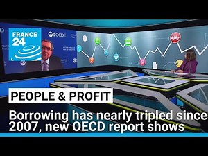 OECD Global Debt Report: Borrowing has nearly tripled since 2007 • FRANCE 24 English