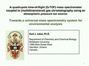 Dr. Karl Jobst: A Universal Mass Spectrometry-Based System for Environmental Analysis using Q-Tof Mass Spectrometry Coupled with GCxGC and Atmospheric Pressure Chemical Ionization - 沃特世视频中心