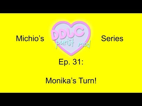 Michio's DDLC Purist Mod Series, Ep. 31 - Monika's Turn!