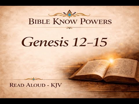Genesis Chapters 12-15 (KJV) — Scripture Read Aloud
