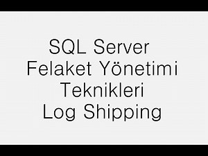 SQL Server Felaket Yönetim Teknikleri | Log Shipping