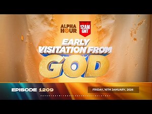 ALPHA HOUR EPISODE 1209 || EARLY VISITATION FROM GOD || FRIDAY16th JANUARY, 2026
