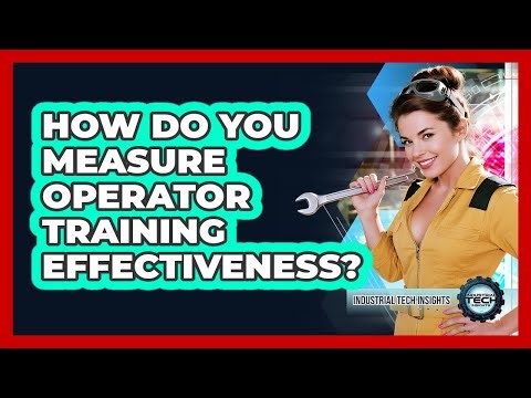 How Do You Measure Operator Training Effectiveness?