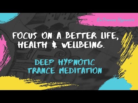 Focus on a better life, health & wellbeing. ► EnTrance Hypnosis | Guided Deep Trance Meditation