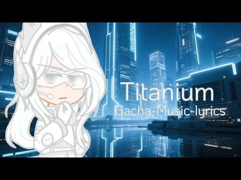 Titanium //Gacha-Music (Lyrics)