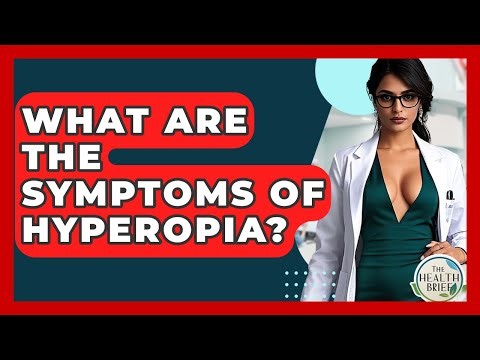 What Are The Symptoms Of Hyperopia? - The Health Brief