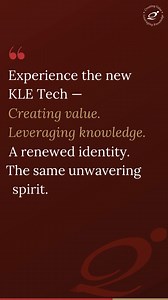 KLE Tech: A Bold New Chapter We’re unveiling a fresh, modern identity designed to inspire and empower. Driven by innovation, resilience, and a commitment to excellence, our renewed look reflects the values that make KLE Tech a hub of knowledge and growth. Our iconic logo stays to honor our legacy, but with vibrant new design elements that bring harmony, modernity, and a distinct KLE Tech flavor to our identity. Together, we’re Creating Value, Leveraging Knowledge as we shape the future of educat