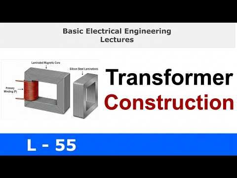 Transformer Construction – Core and Windings | Basic Electrical Engineering | L55