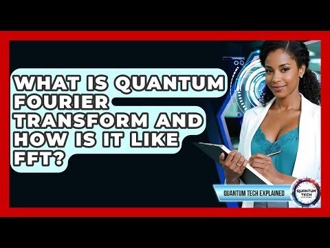 What Is Quantum Fourier Transform And How Is It Like FFT? - Quantum Tech Explained