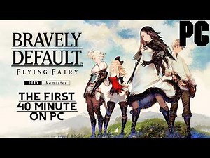 Bravely Default Flying Fairy HD Remaster - The First 40 Minutes on PC