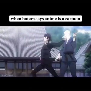 When haters says anime is cartoon. Weebs; | 𝙈𝙞𝙩𝙨𝙪𝙧𝙞𝙎𝙚𝙞𝙮𝙪𝙪オバナイ