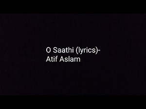 O Saathi (lyrics)- Atif Aslam