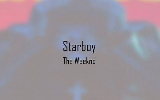 跟着原唱学原曲：Starboy - The Weeknd, Daft Punk歌词标注 明星男孩的心路历程