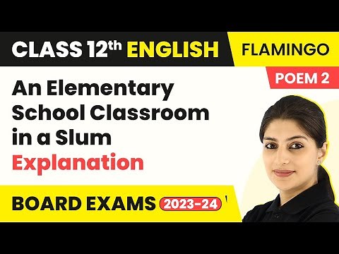 An Elementary School Classroom in a Slum - Explanation | Flamingo Book Poem 2 | Class 12 English