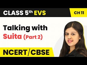 Class 5 EVS Chapter 11 | Talking with Suita (Part 2) - Sunita In Space | Class 5 EVS