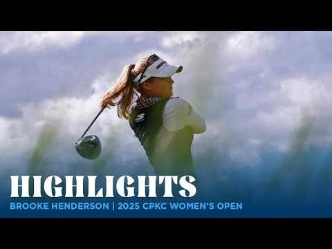 Brooke Henderson Highlights | 2025 CPKC Women's Open