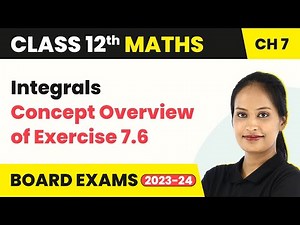 Integrals - Concept Overview of Exercise 7.6 | Class 12 Maths Chapter 7 CBSE/IIT-JEE