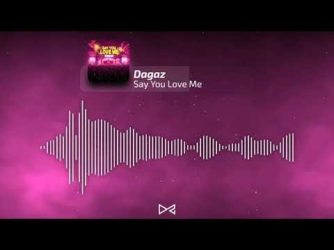Dagaz - Say You Love Me