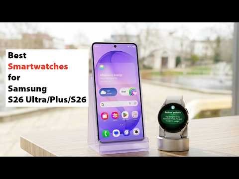 Smartwatches for Samsung Galaxy S26 Ultra /S26 Plus /S26