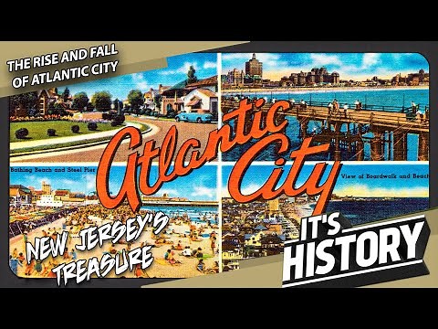 The Rise and Fall of Atlantic City (A Tale of Urban Decay) - IT'S HISTORY