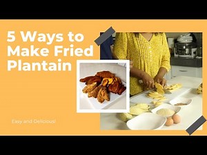 5 Ways to Make Fried Plantain - Easy and Delicious!