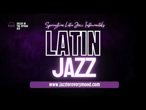 Springtime Latin Jazz Vibes — Smooth Jazz • Latin Lounge • Springtime Instrumental