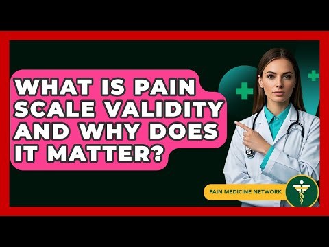 What Is Pain Scale Validity And Why Does It Matter? - Pain Medicine Network