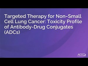 Part 1: Targeted Therapy for NSCLC: Toxicity Profile of ADCs