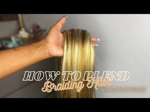 How to Blend Braiding Hair | Mixing Colors #613 #27 #30 | How to mix Honey Blonde Kanekalon Hair