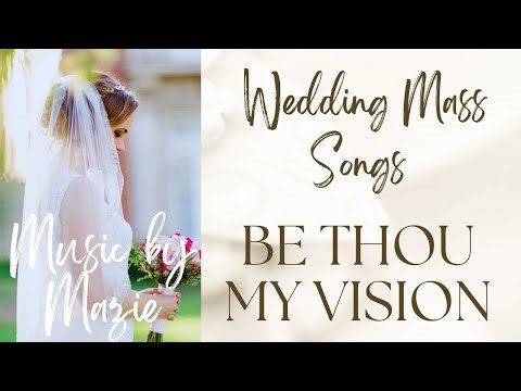 Timeless Catholic Wedding Song: Be Thou My Vision - Bridal Entrance/Offertory/Communion