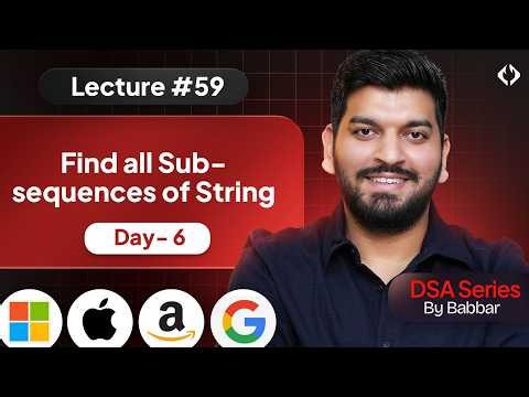 Lecture 59: Subsequences of String || Recursion Series Day-6