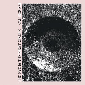 Calligram - The Eye Is The First Circle