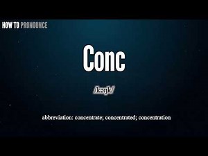 Conc Pronunciation | How to Pronounce (say) Conc CORRECTLY | Meaning Definition