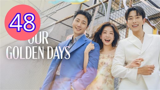 Our Golden Days Episode 48 Engsub