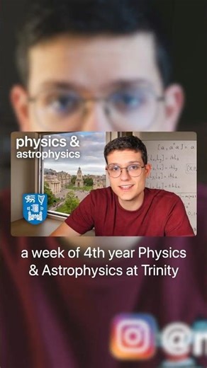 a week of my final year studying physics and astrophysics at Trinity College Dublin