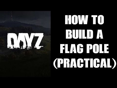 Practical Guide How To Craft & Build A Flag Pole (& Kit) In DayZ 1.09 PC PS4 Xbox & Resources Need