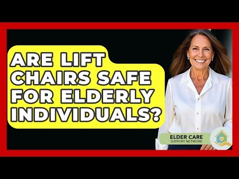 Are Lift Chairs Safe For Elderly Individuals? - Elder Care Support Network