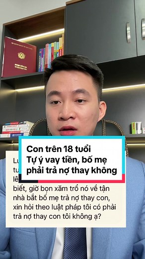 Con trên 18 tuổi vay tiền, bố mẹ có phải trả nợ?