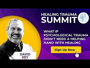 David Key - What is Psychological trauma? @Healing Trauma Summit [Summary]
