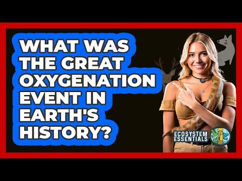 What Was The Great Oxygenation Event In Earth's History? - Ecosystem Essentials