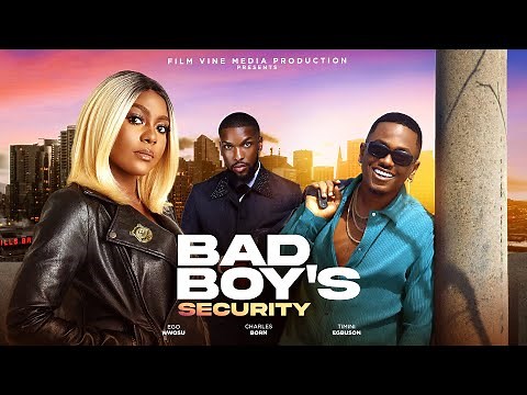 BAD BOY'S SECURITY - EGO NWOSU, TIMINI EGBUSON, CHARLES BORN
