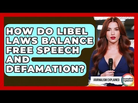 How Do Libel Laws Balance Free Speech And Defamation? - Journalism Explained