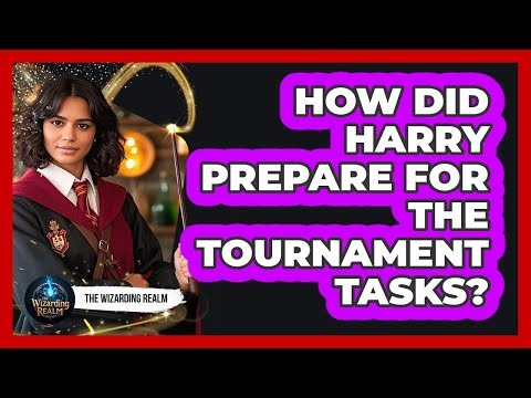 How Did Harry Prepare For The Tournament Tasks?
